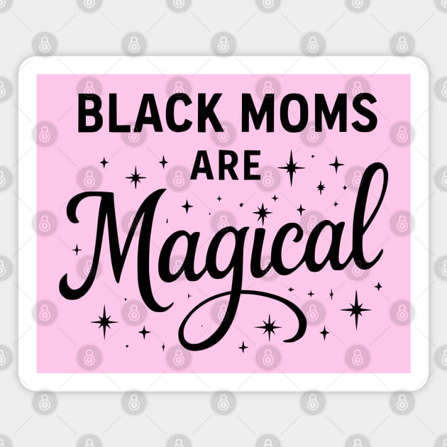 Black Moms Are Magica, Black Mom Magnet by UrbanLifeApparel